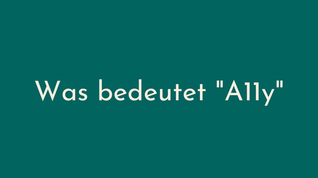 Grüner Hintergrund mit weißer Schrift: "Was bedeutet A11y"
